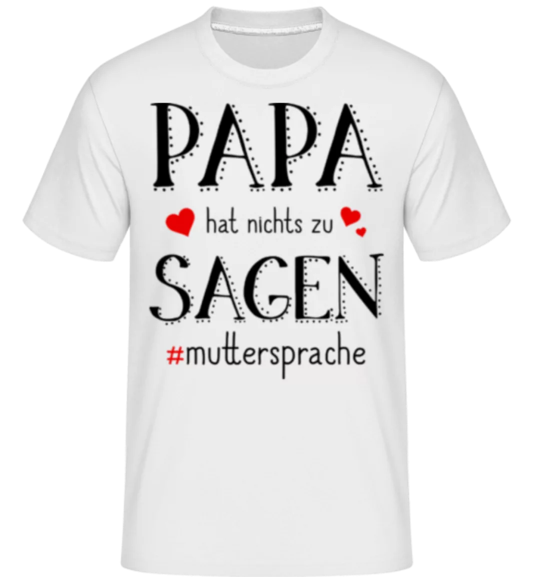 Papa Hat Nichts Zu Sagen · Shirtinator Männer T-Shirt günstig online kaufen