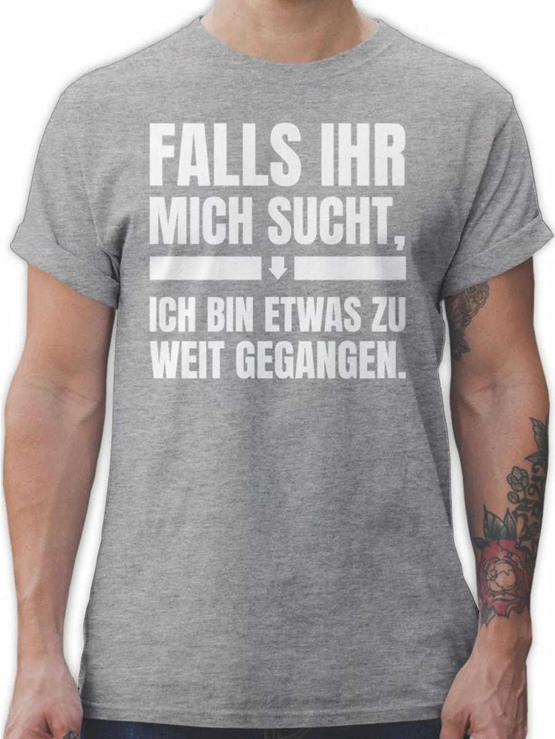 Shirtracer T-Shirt Falls ihr mich sucht, ich bin zu weit gegangen Sprüche S günstig online kaufen