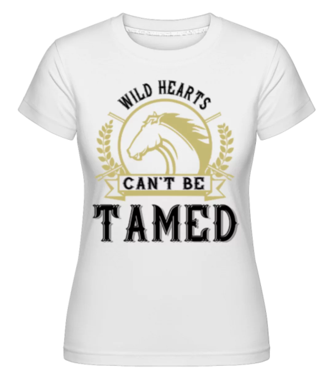 Wild Hearts Can’t Be Tamed · Shirtinator Frauen T-Shirt günstig online kaufen