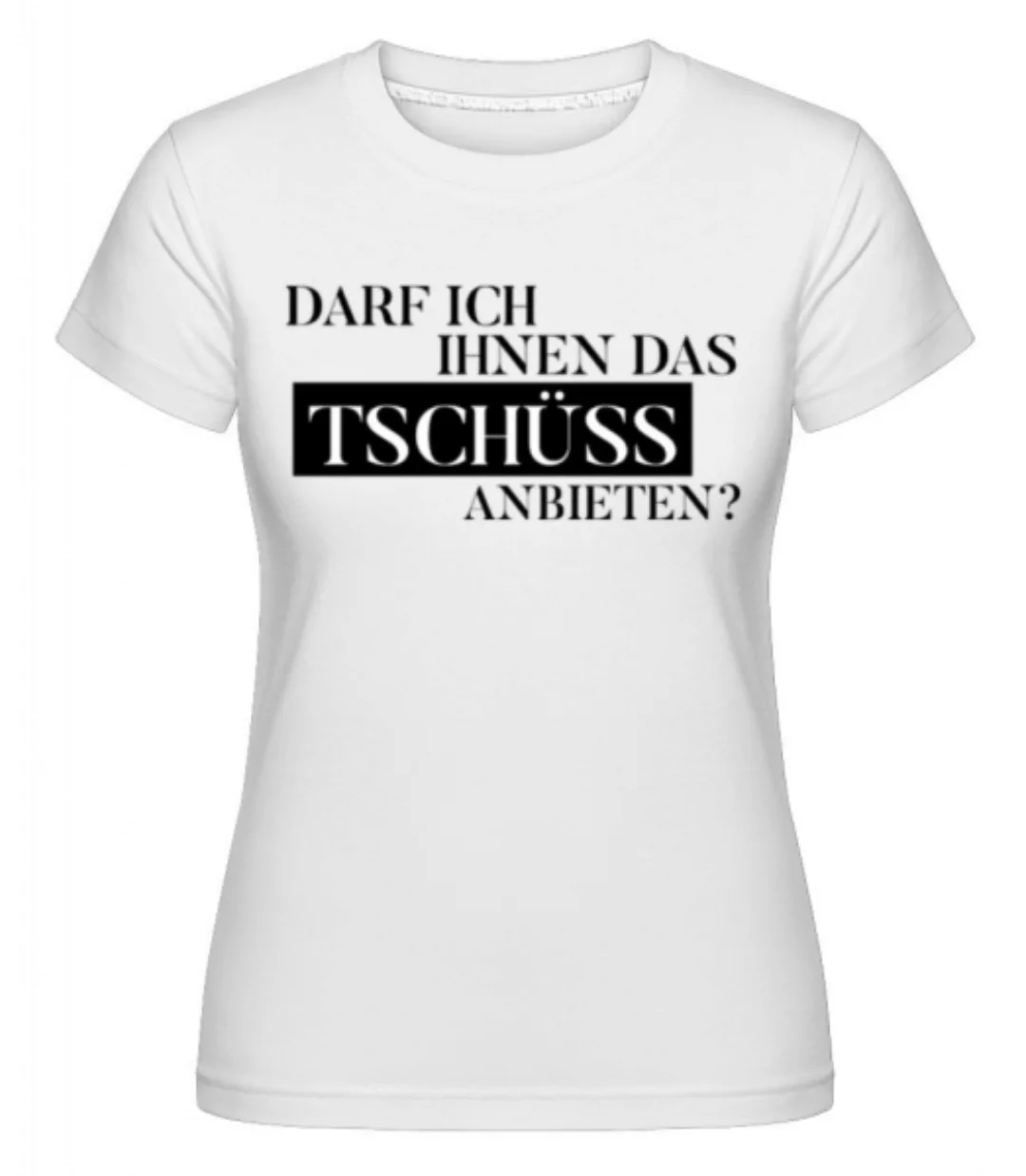 Darf Ich Das Tschüss Anbieten · Shirtinator Frauen T-Shirt günstig online kaufen