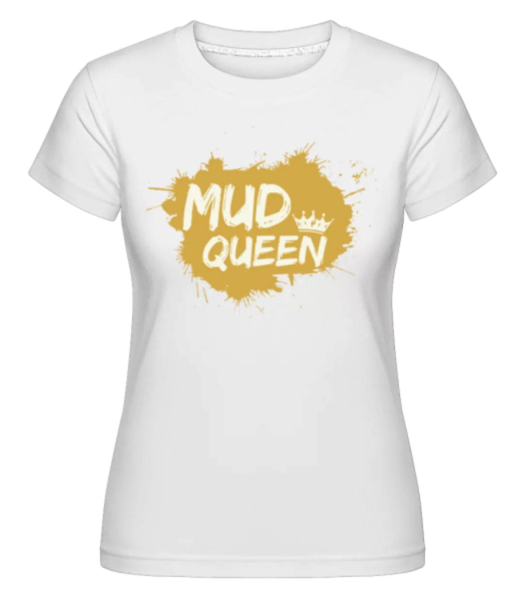 Mud Queen · Shirtinator Frauen T-Shirt günstig online kaufen