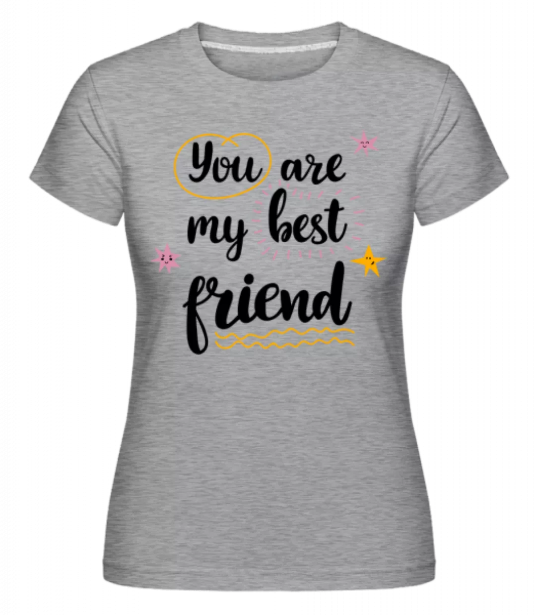 You Are My Best Friend · Shirtinator Frauen T-Shirt günstig online kaufen