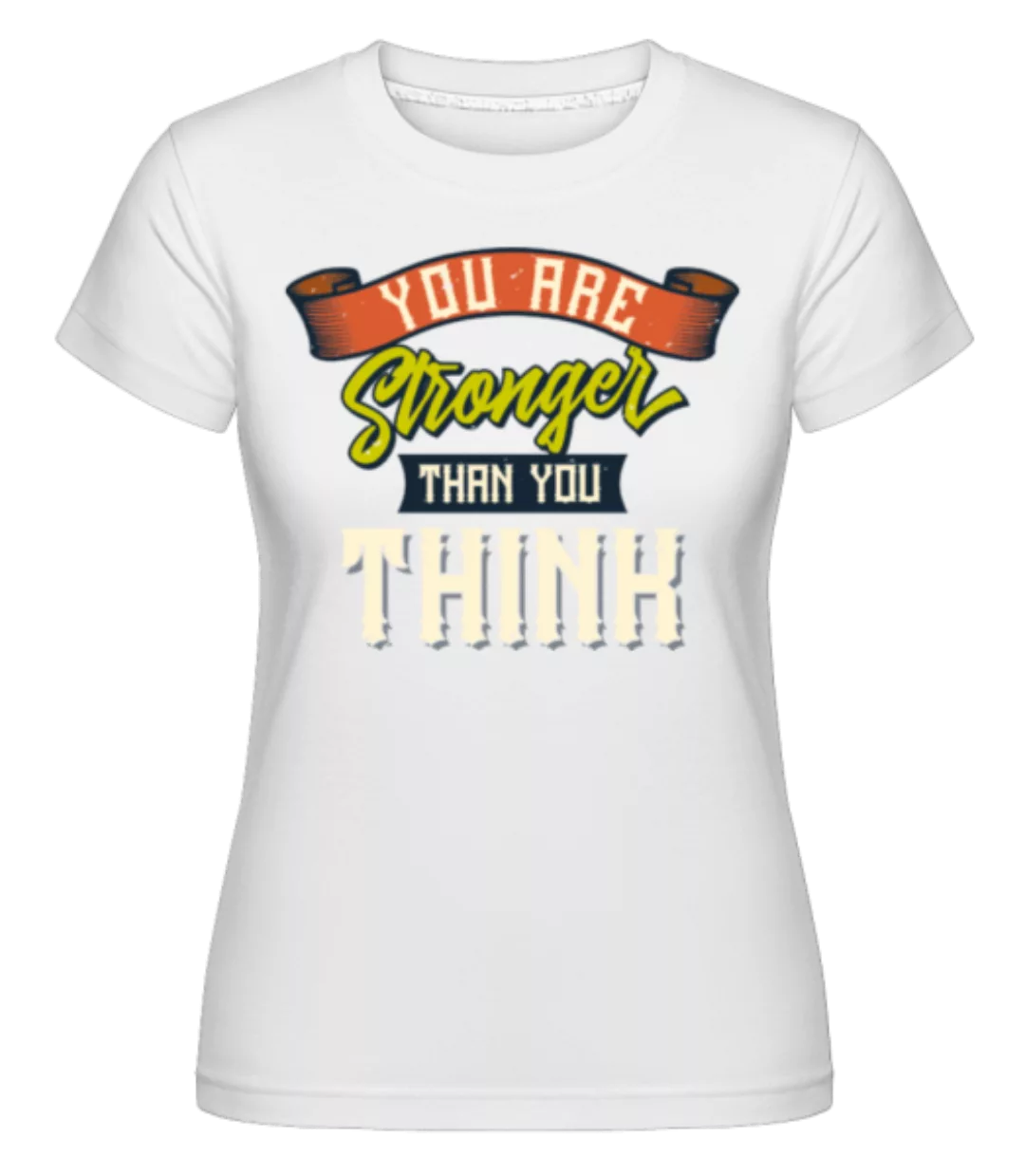 Stronger Than You Think · Shirtinator Frauen T-Shirt günstig online kaufen