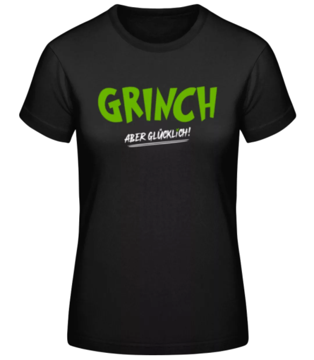 Grinch Aber Glücklich · Frauen Basic T-Shirt günstig online kaufen