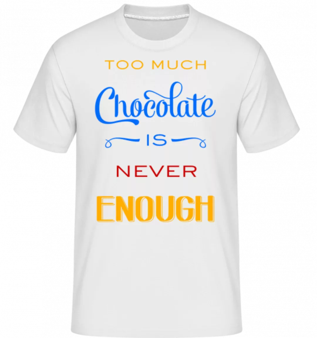 Too Much Chocolate Is Never Enough · Shirtinator Männer T-Shirt günstig online kaufen