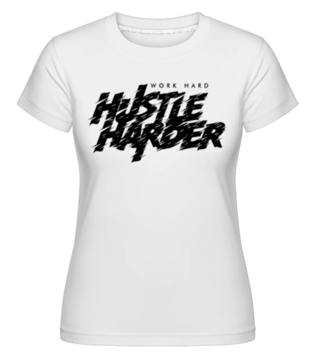 Work Hard Hustle Harder · Shirtinator Frauen T-Shirt günstig online kaufen