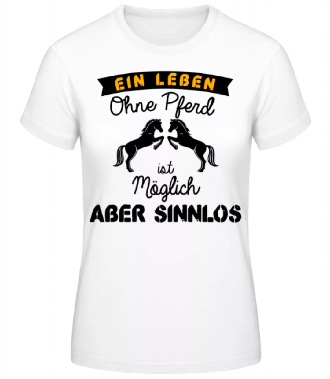 Ein Leben Ohne Pferd · Frauen Basic T-Shirt günstig online kaufen