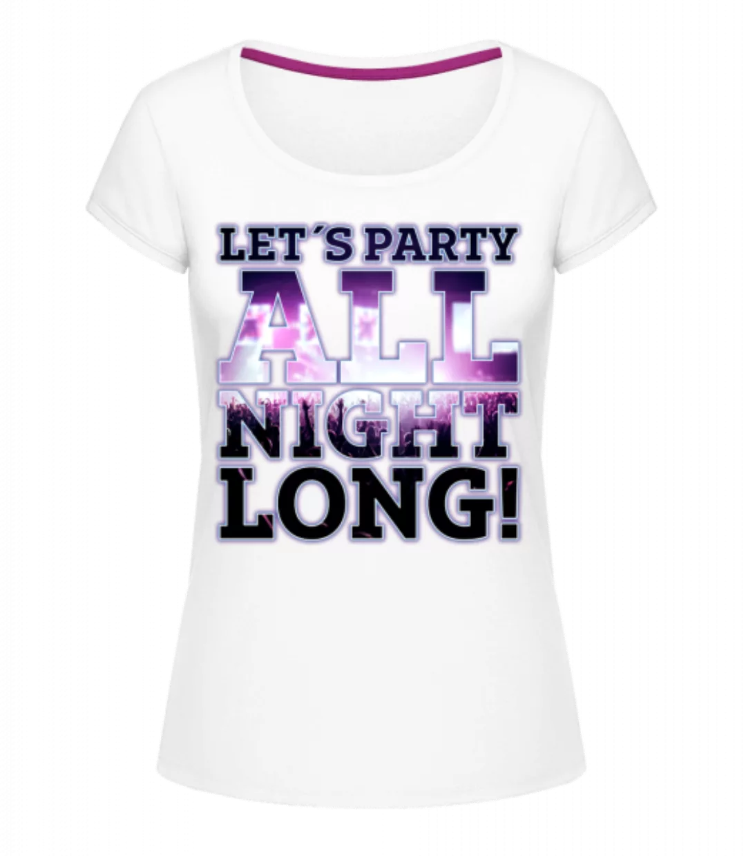 Party All Night Long · Frauen T-Shirt U-Ausschnitt günstig online kaufen