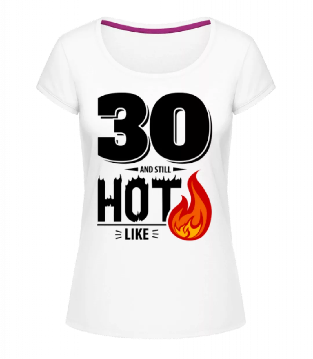 30 And Still Hot · Frauen T-Shirt U-Ausschnitt günstig online kaufen