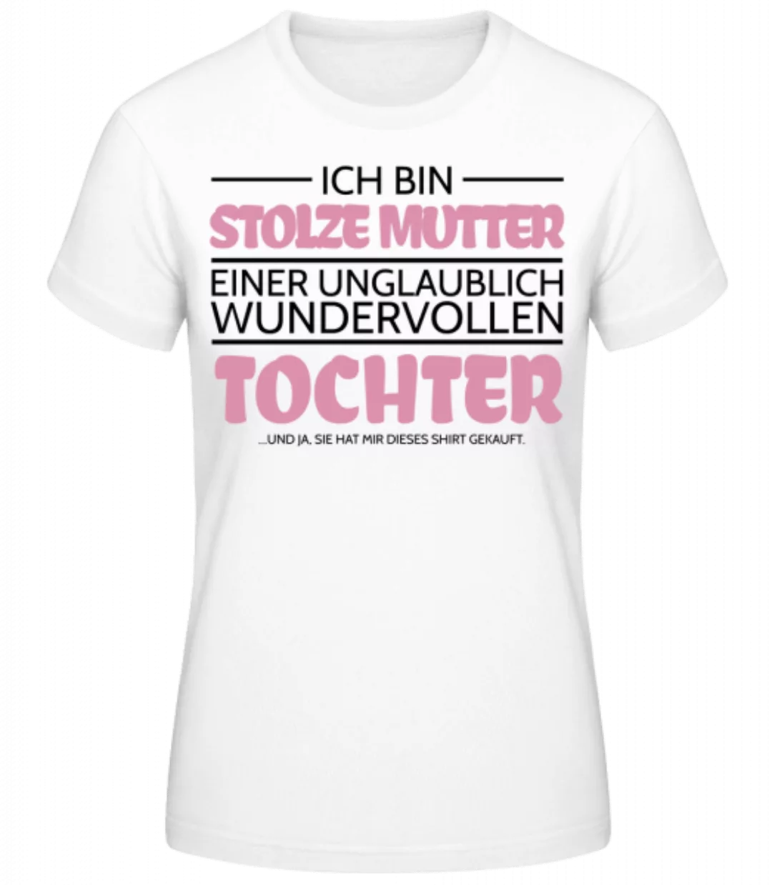 Stolze Mutter Einer Tochter · Frauen Basic T-Shirt günstig online kaufen