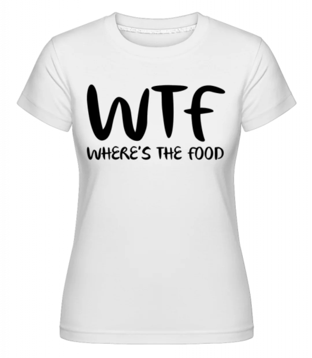 WTF Where's The Food · Shirtinator Frauen T-Shirt günstig online kaufen