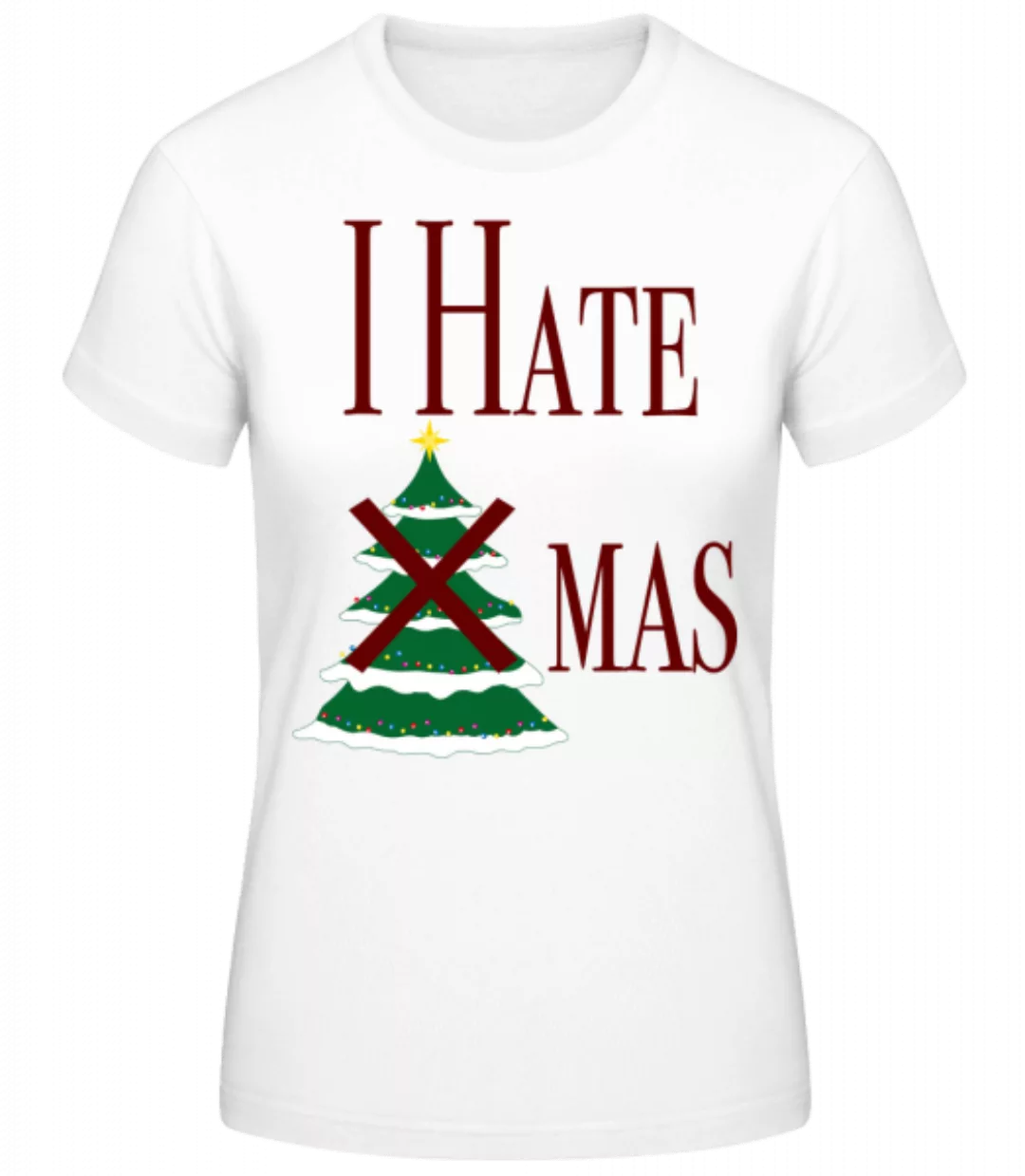 I Hate Xmas · Frauen Basic T-Shirt günstig online kaufen