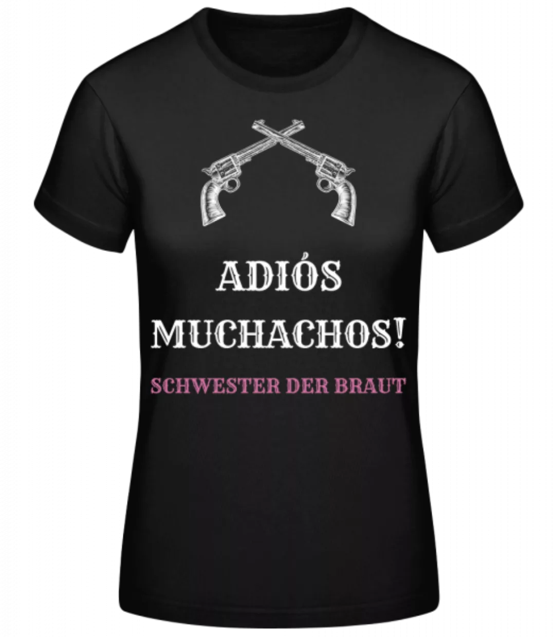 Adiós Muchachos Schwester Der Braut · Frauen Basic T-Shirt günstig online kaufen