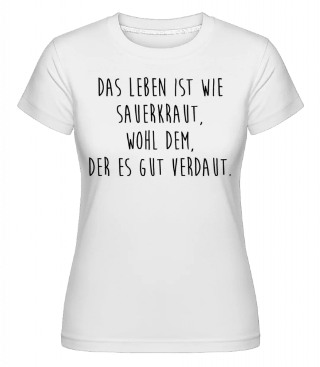 Das Leben Ist Wie Sauerkraut · Shirtinator Frauen T-Shirt günstig online kaufen