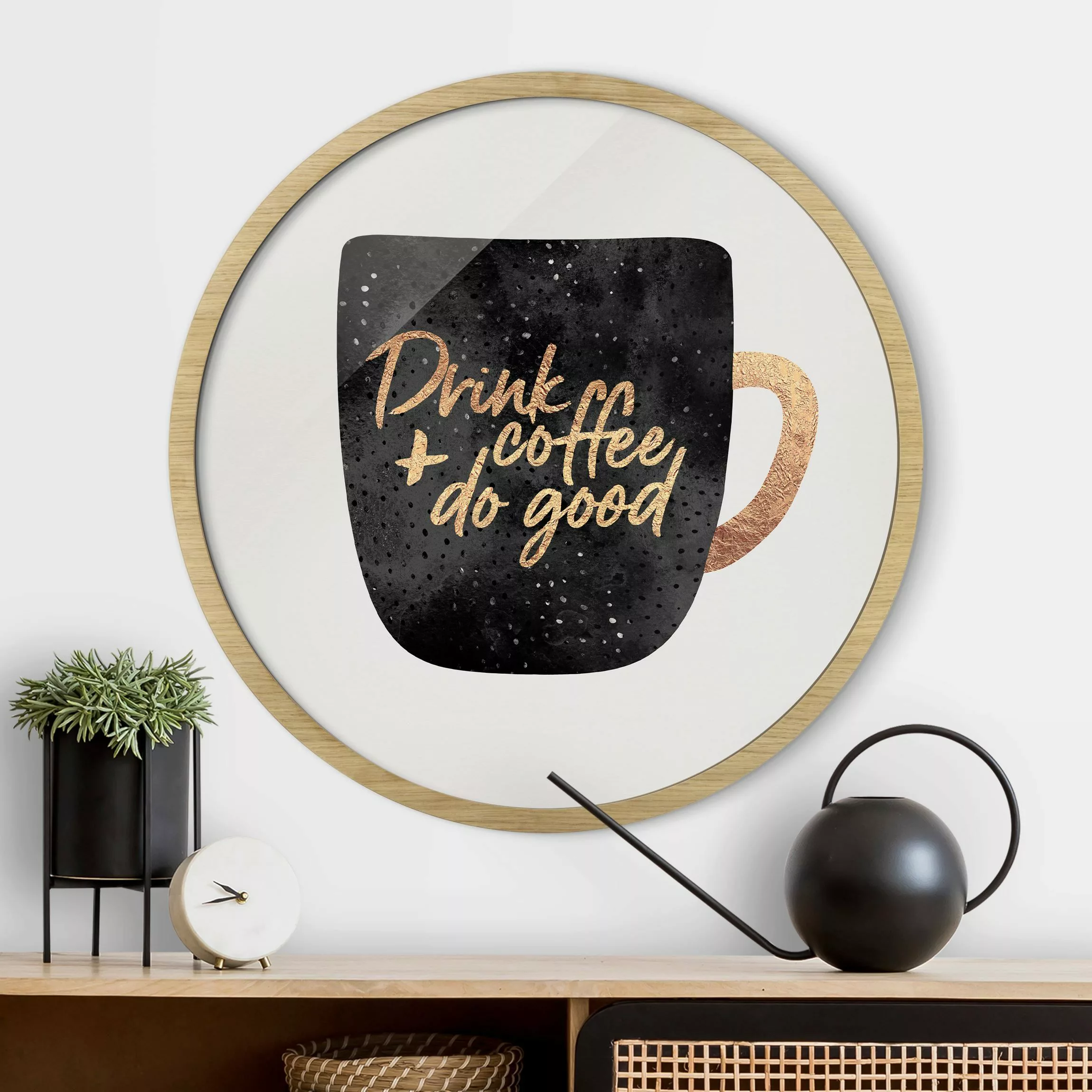 Rundes Gerahmtes Bild Drink Coffee, Do Good - schwarz günstig online kaufen