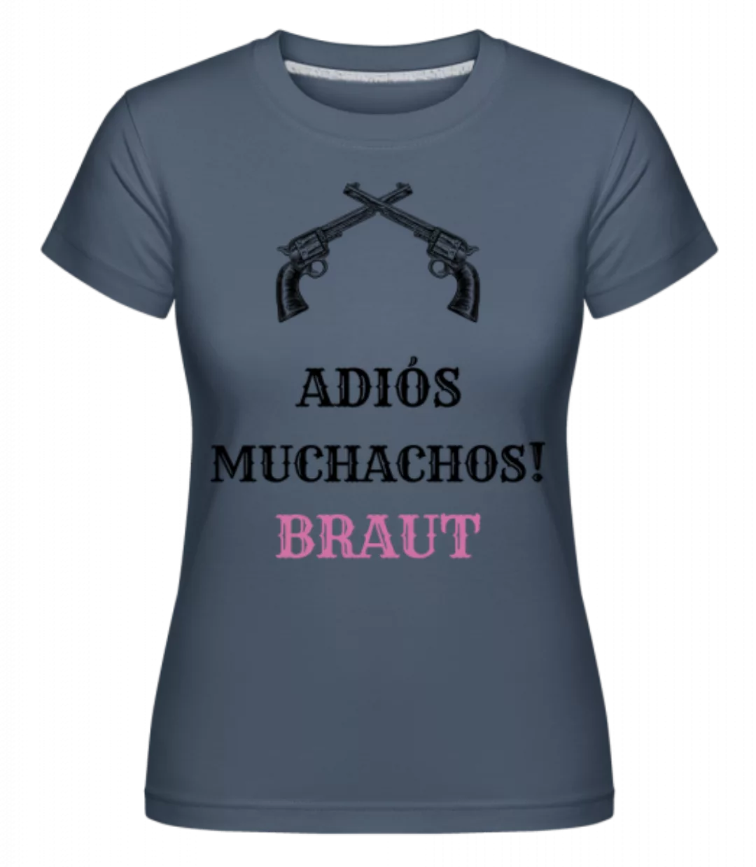 Adiós Muchachos Braut · Shirtinator Frauen T-Shirt günstig online kaufen