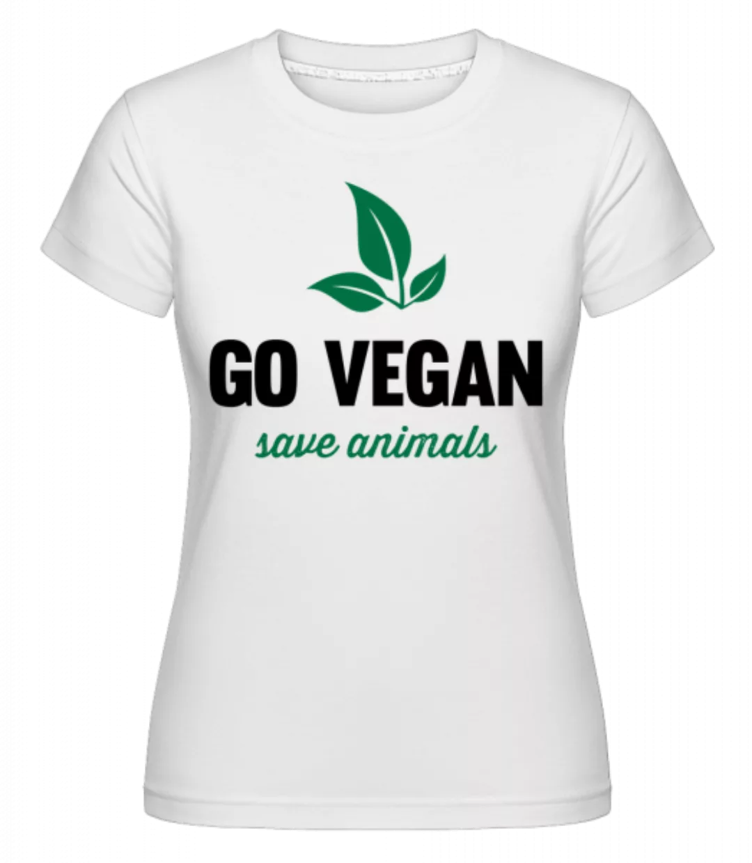 Go Vegan Save Animals · Shirtinator Frauen T-Shirt günstig online kaufen