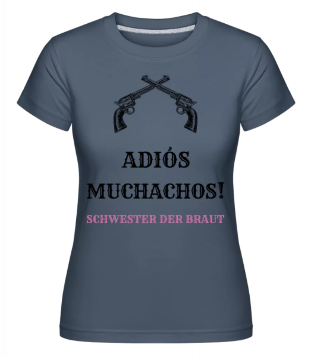 Adiós Muchachos Schwester Der Braut · Shirtinator Frauen T-Shirt günstig online kaufen