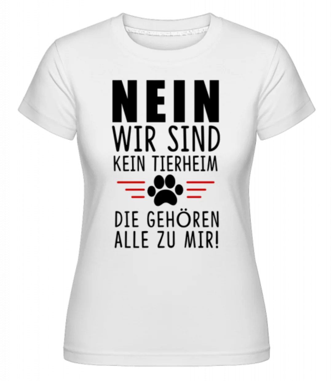 Wir Sind Kein Tierheim · Shirtinator Frauen T-Shirt günstig online kaufen