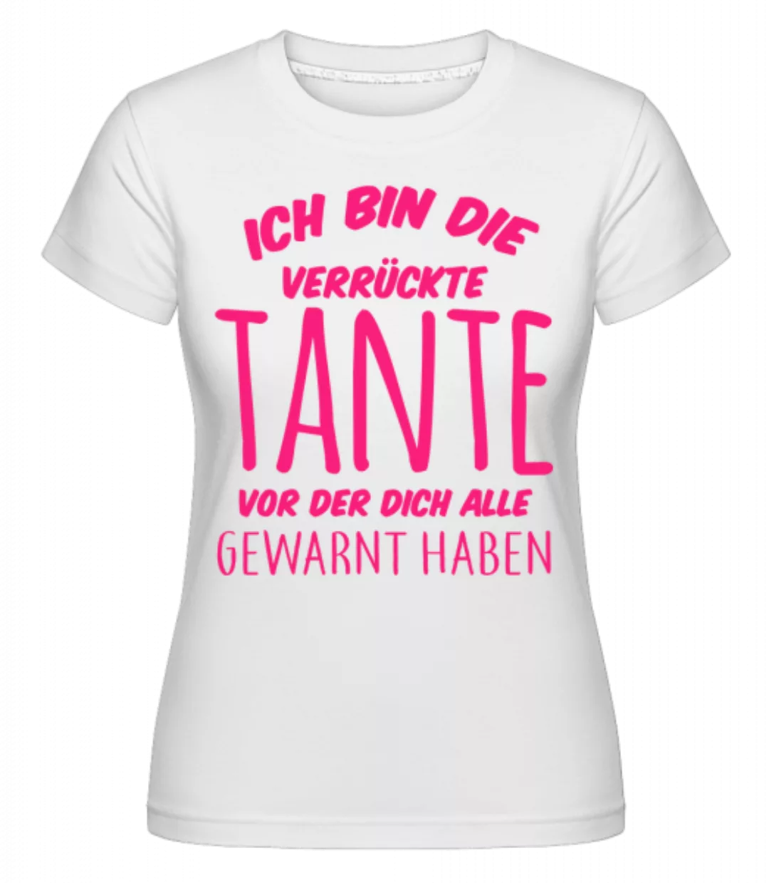 Bin Die Verrückte Tante · Shirtinator Frauen T-Shirt günstig online kaufen