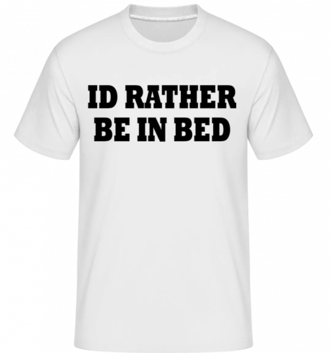 I'd Rather Be In Bed · Shirtinator Männer T-Shirt günstig online kaufen