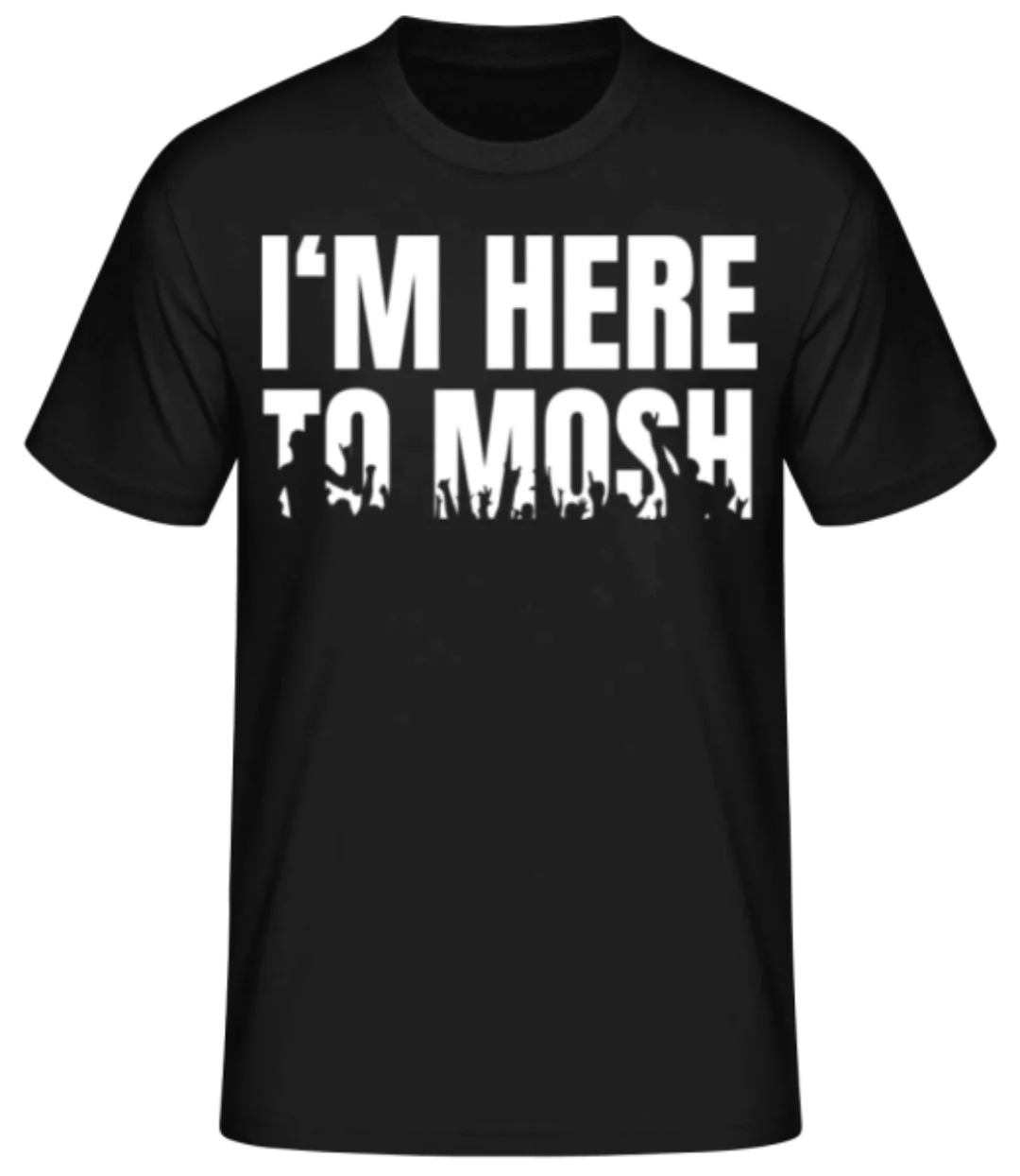 I'm Here To Mosh · Männer Basic T-Shirt günstig online kaufen