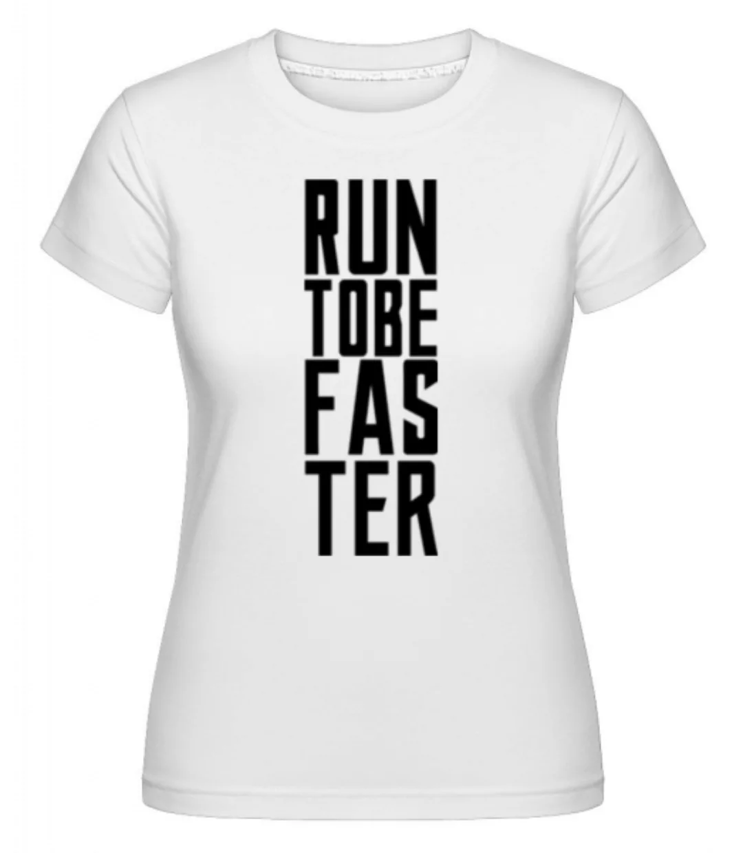 Run To Be Faster · Shirtinator Frauen T-Shirt günstig online kaufen