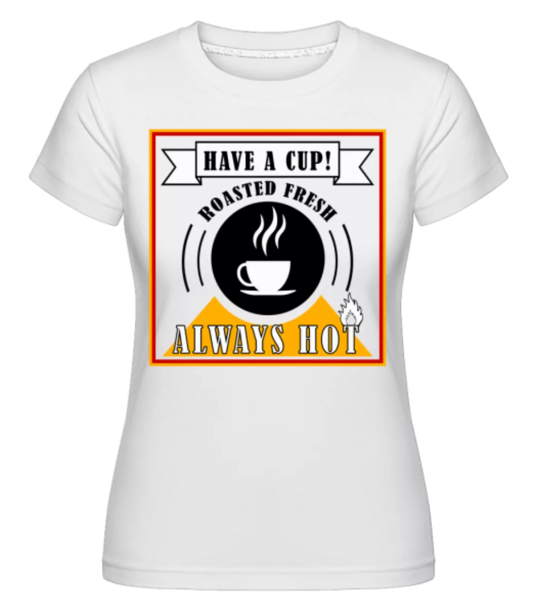 Have A Cup · Shirtinator Frauen T-Shirt günstig online kaufen