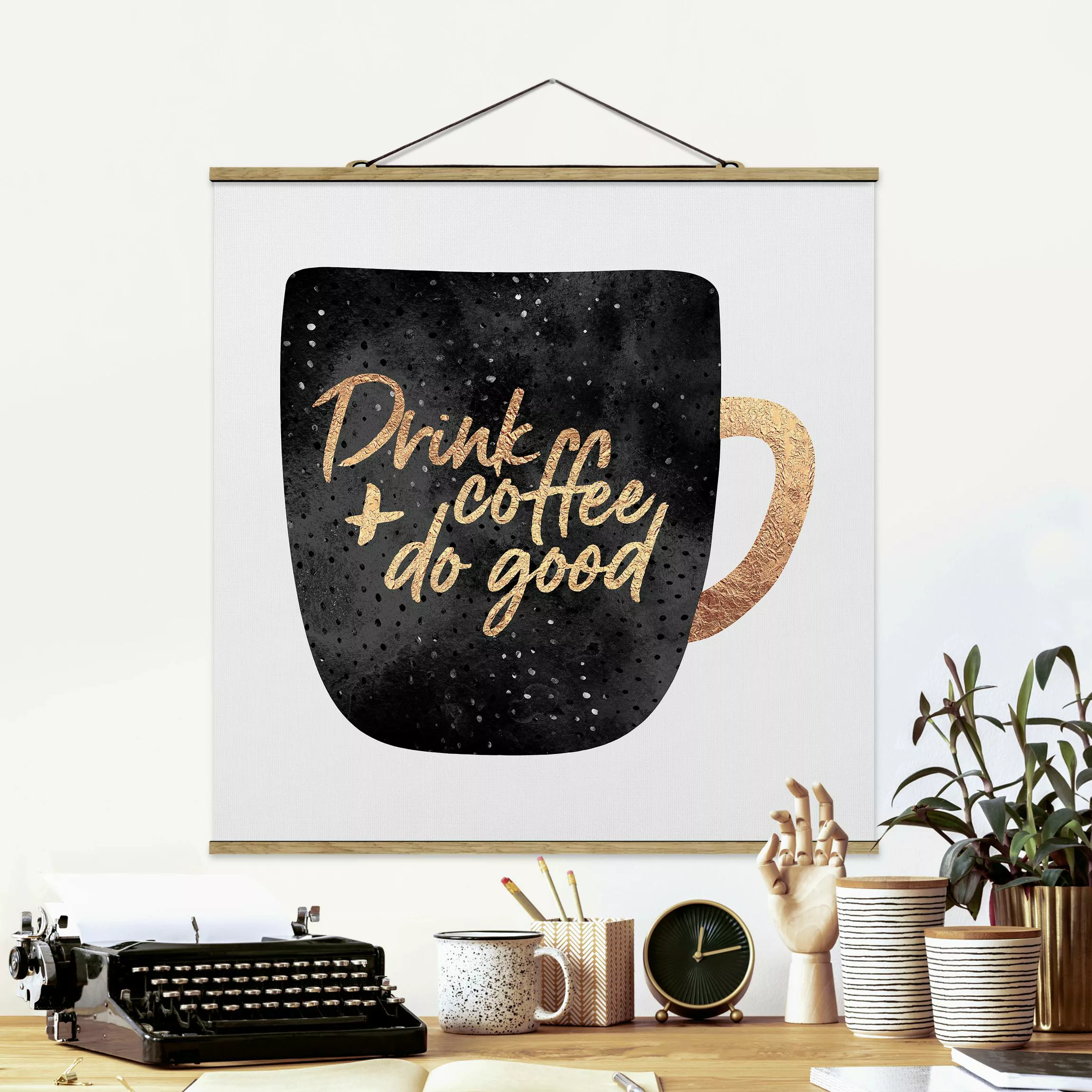 Stoffbild Spruch mit Posterleisten - Quadrat Drink Coffee, Do Good - schwar günstig online kaufen