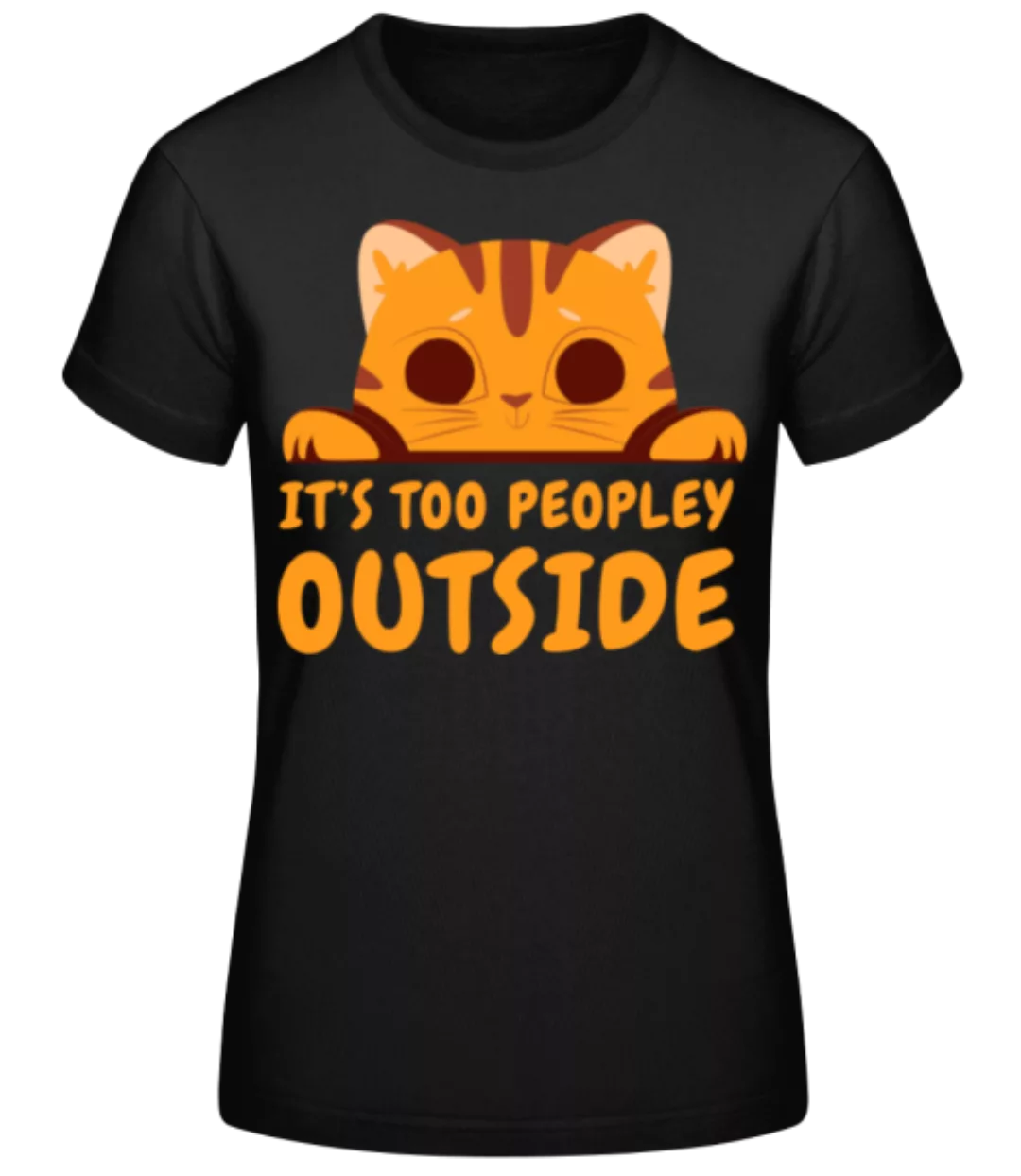 Cute Cat Too Peopley Outside · Frauen Basic T-Shirt günstig online kaufen