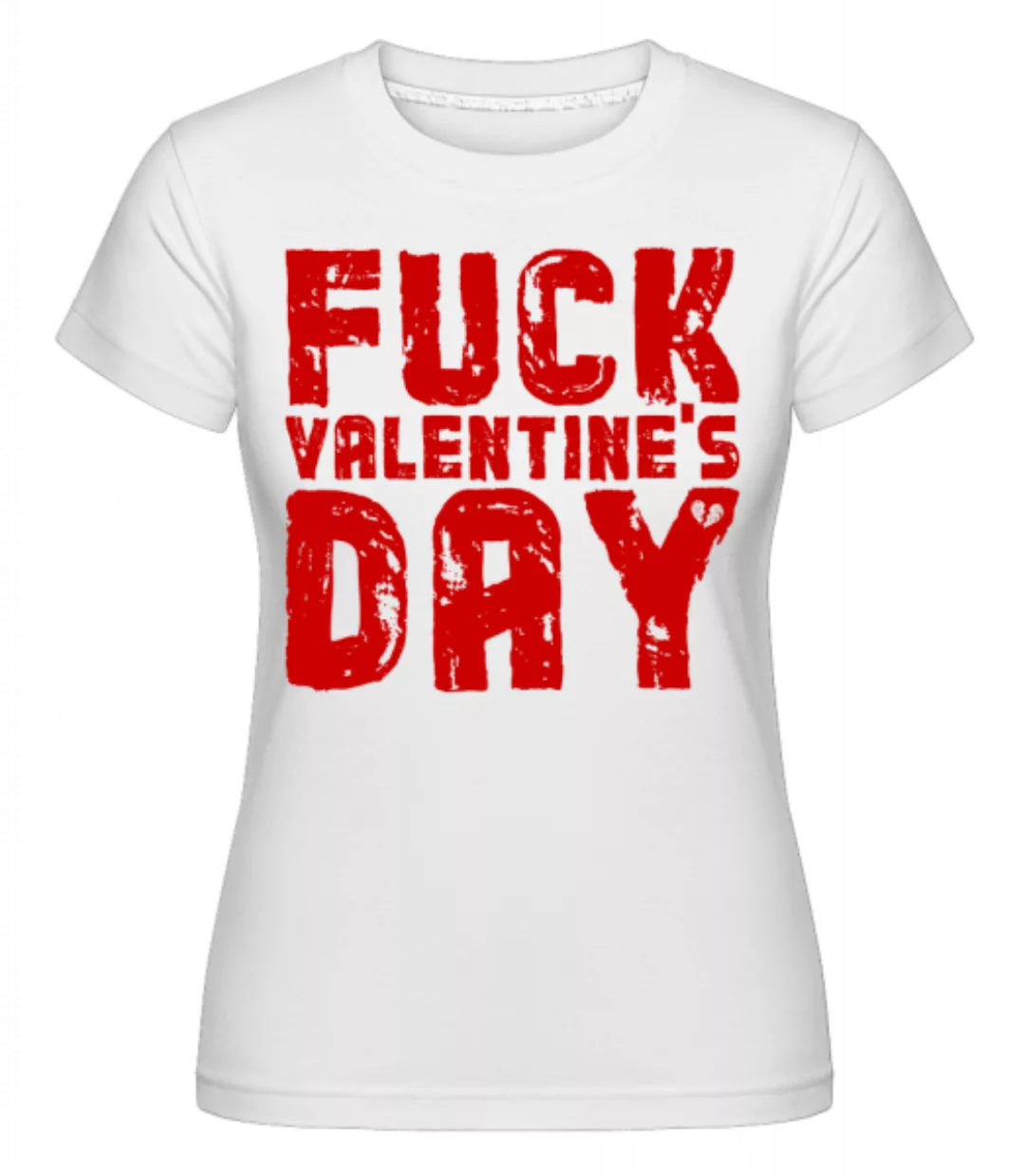 Fuck Valentines Day · Shirtinator Frauen T-Shirt günstig online kaufen