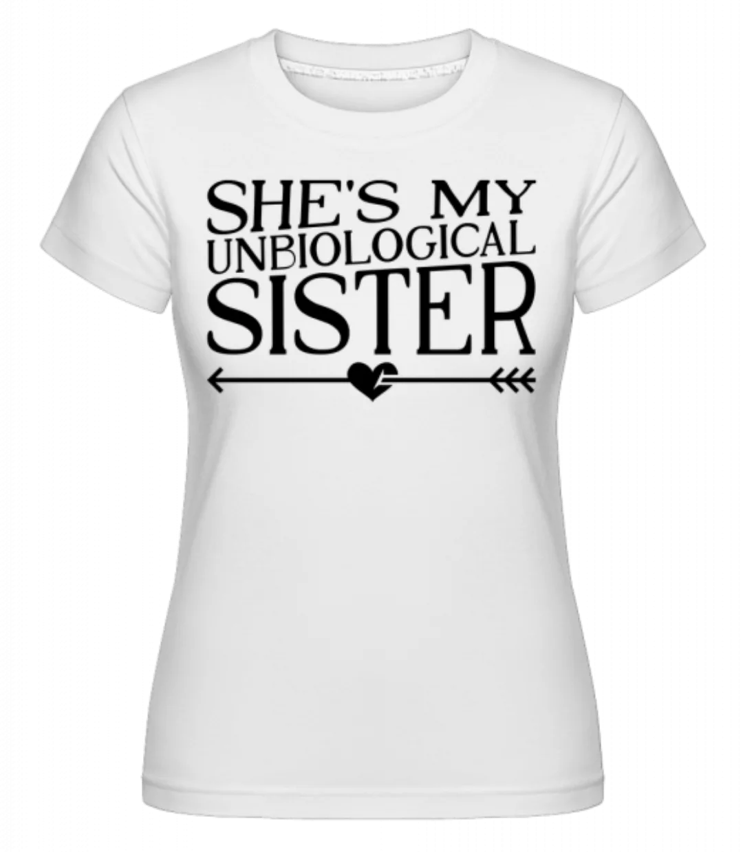 Unbiological Sister · Shirtinator Frauen T-Shirt günstig online kaufen