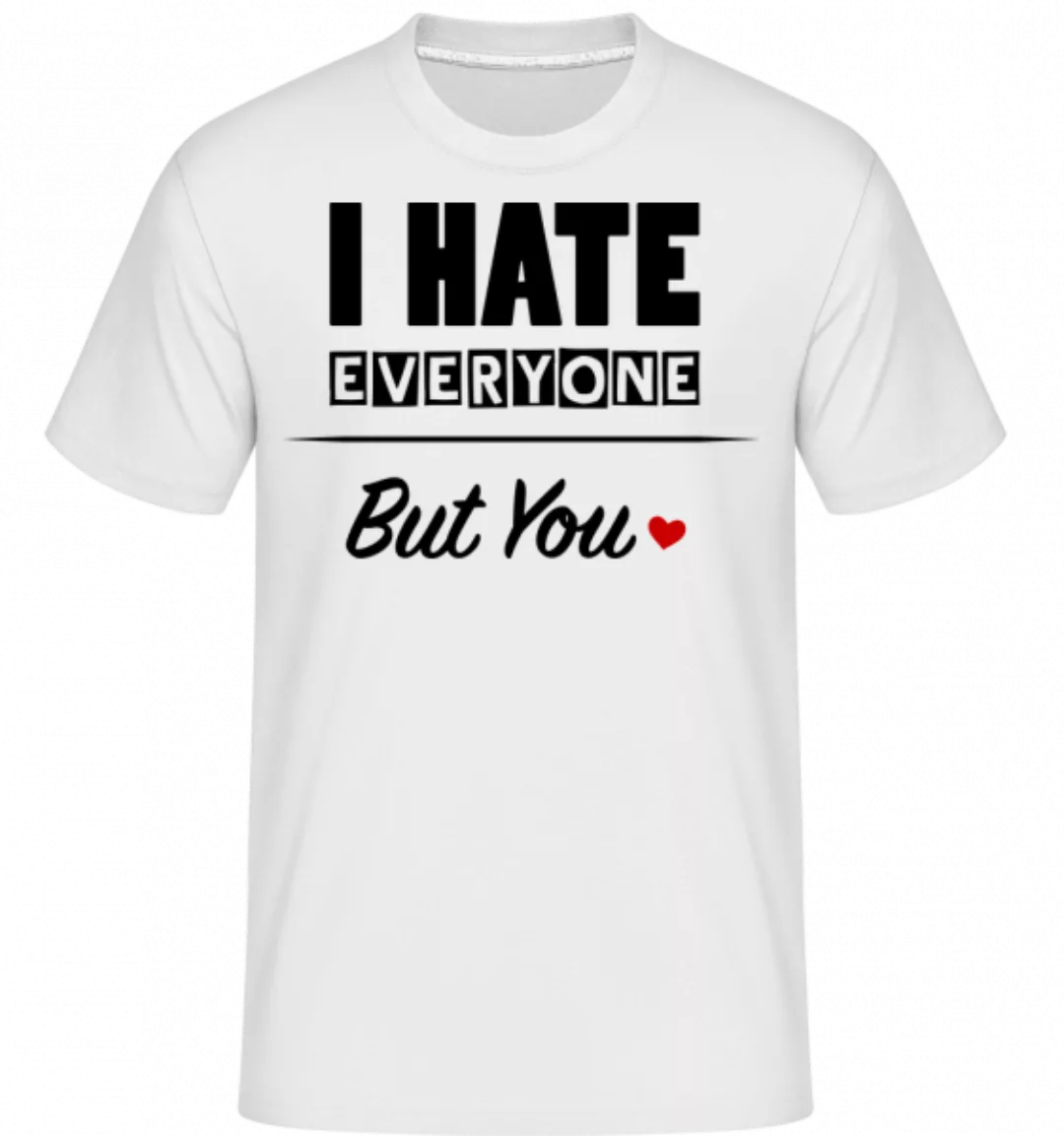 I Hate Everyone But You · Shirtinator Männer T-Shirt günstig online kaufen