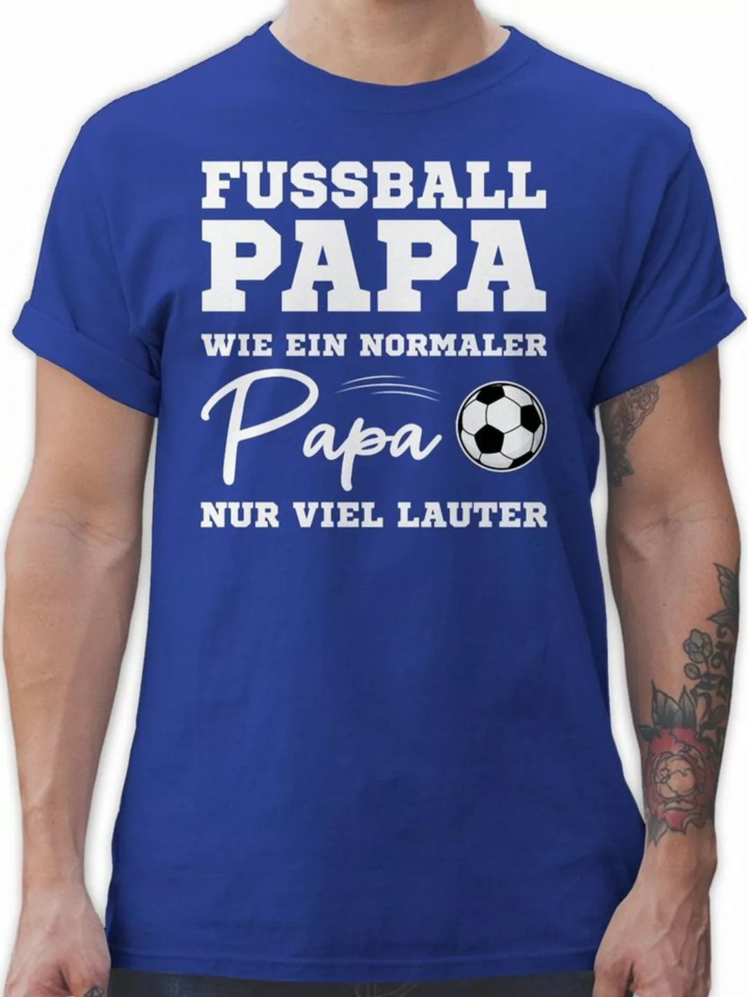 Shirtracer T-Shirt Fußball Papa wie ein normaler Papa nur viel lauter weiß günstig online kaufen