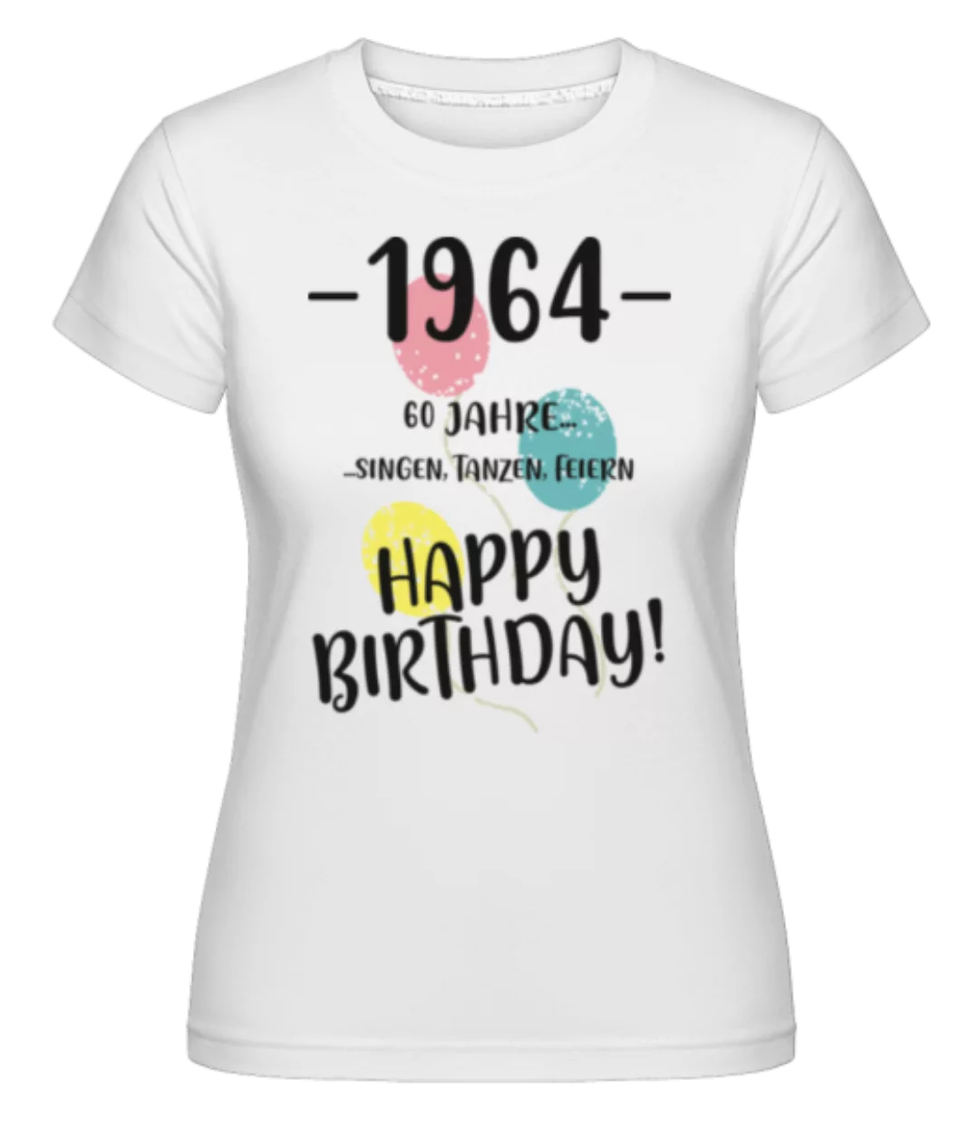 1964 60 Singen Tanzen Feiern · Shirtinator Frauen T-Shirt günstig online kaufen