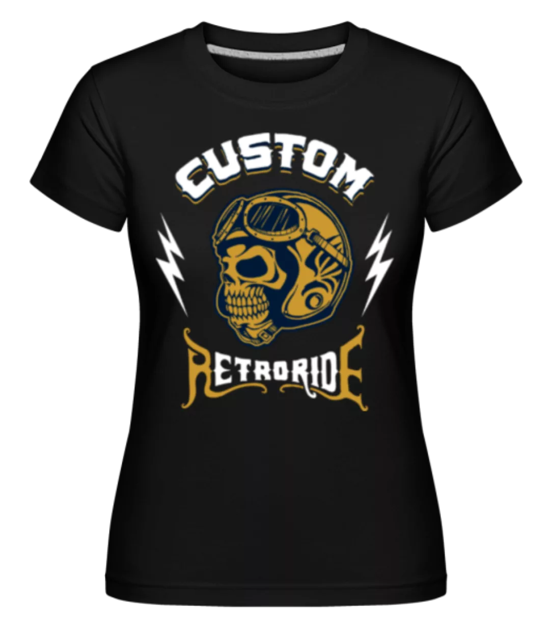 Custom Ride · Shirtinator Frauen T-Shirt günstig online kaufen