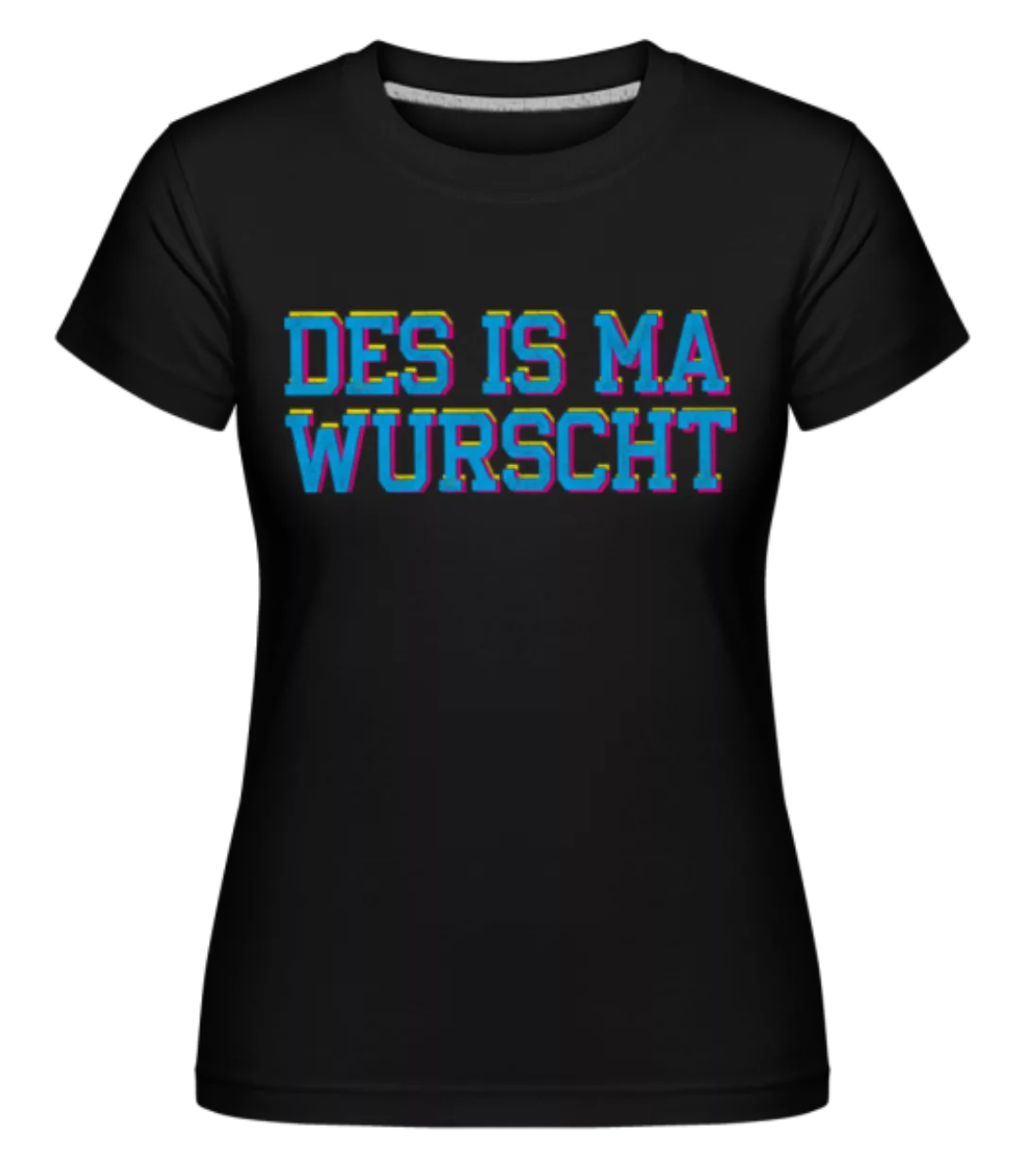 Des Is Ma Wurscht · Shirtinator Frauen T-Shirt günstig online kaufen