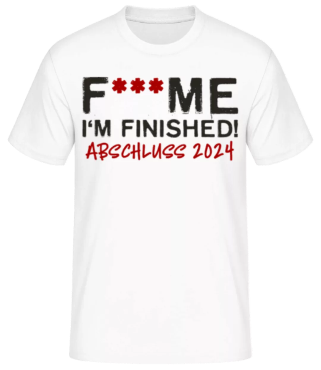 F___ck Me Im Finished Abschluss 2024 · Männer Basic T-Shirt günstig online kaufen
