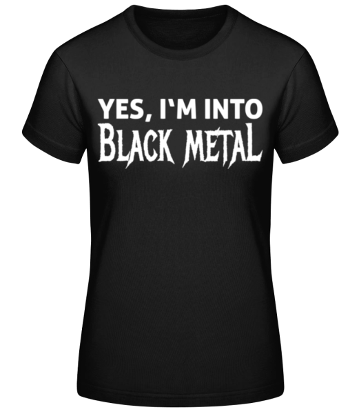 Yes I'm Into Black Metal · Frauen Basic T-Shirt günstig online kaufen