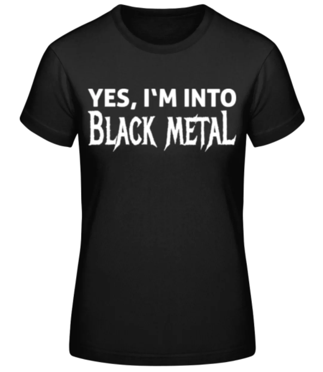 Yes I'm Into Black Metal · Frauen Basic T-Shirt günstig online kaufen