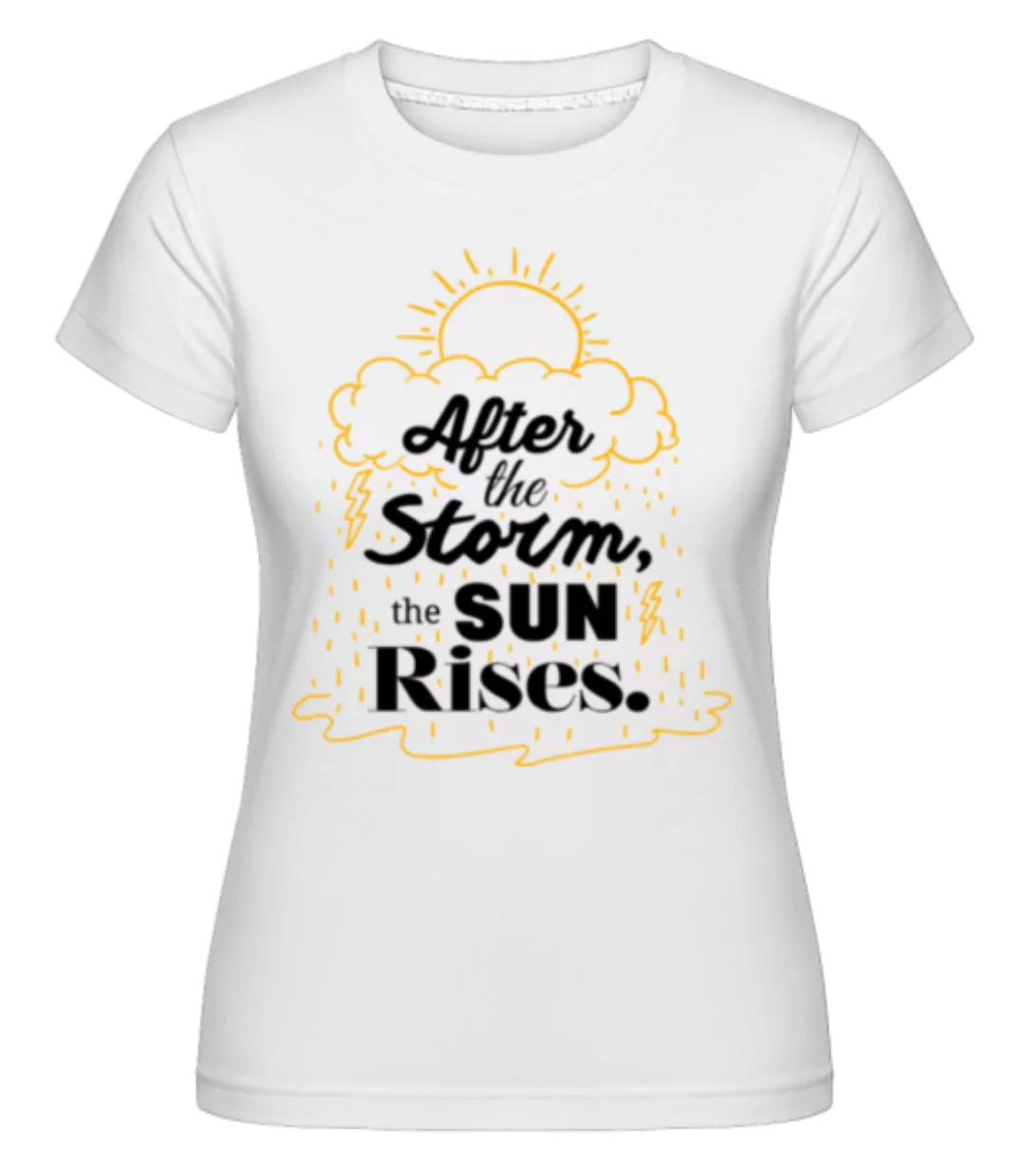 After The Storm, The Sun Rises · Shirtinator Frauen T-Shirt günstig online kaufen
