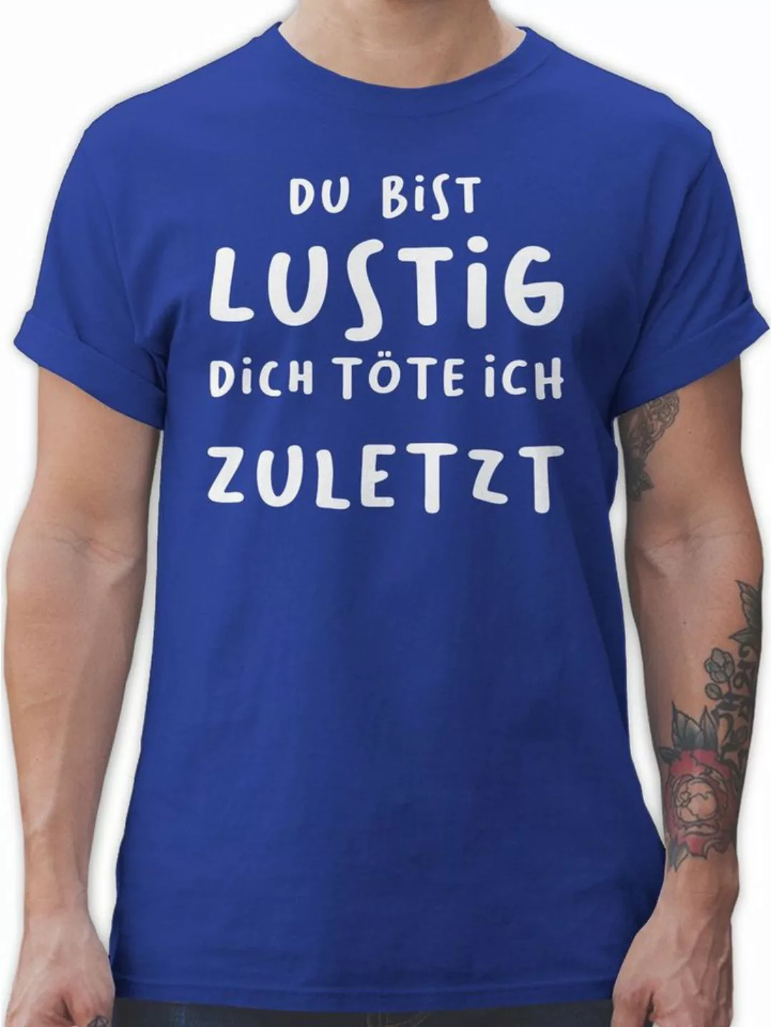 Shirtracer T-Shirt Dich töte ich zuletzt Sprüche Statement günstig online kaufen