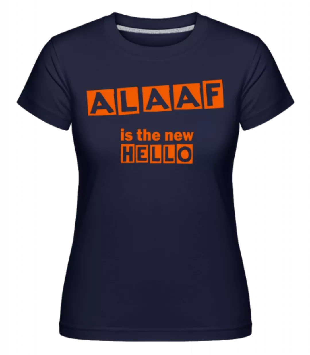 Alaaf Is The New Hello · Shirtinator Frauen T-Shirt günstig online kaufen