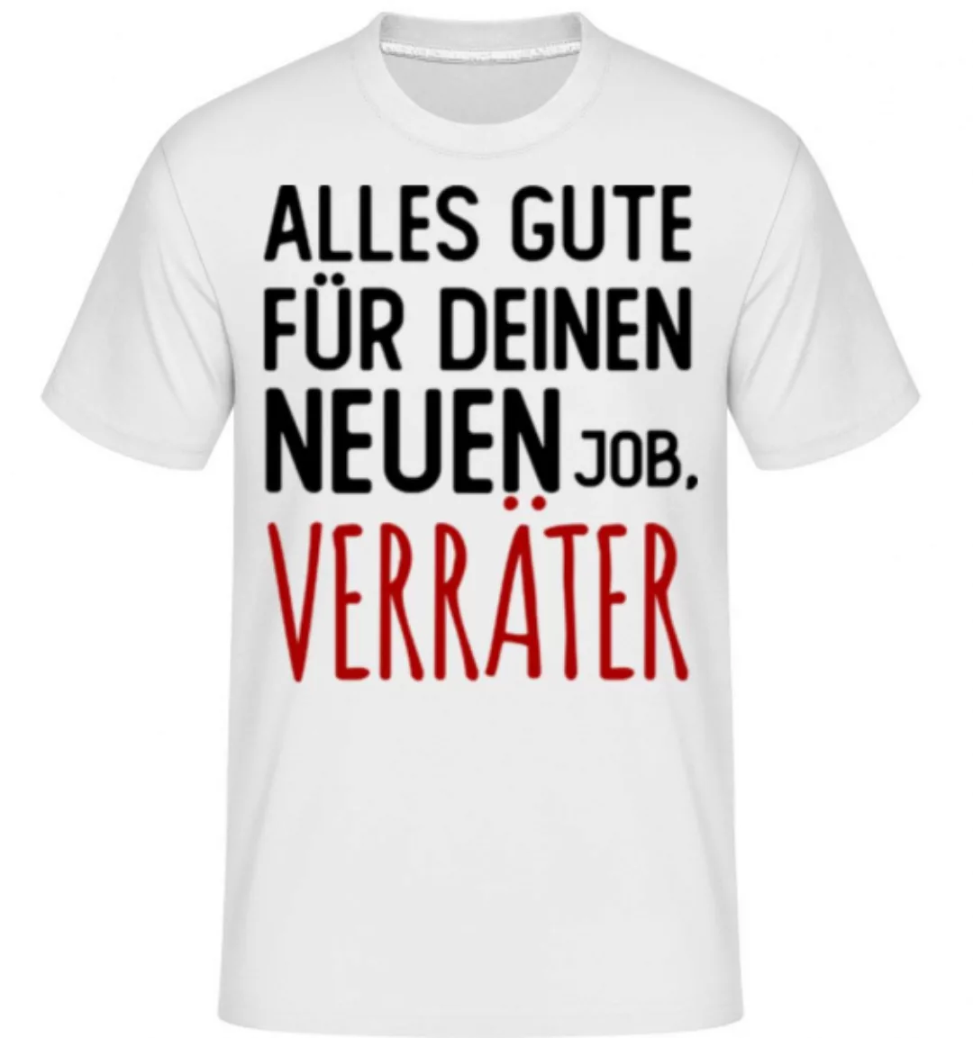 Alles Gute Für Deinen Neuen Job Verräter · Shirtinator Männer T-Shirt günstig online kaufen