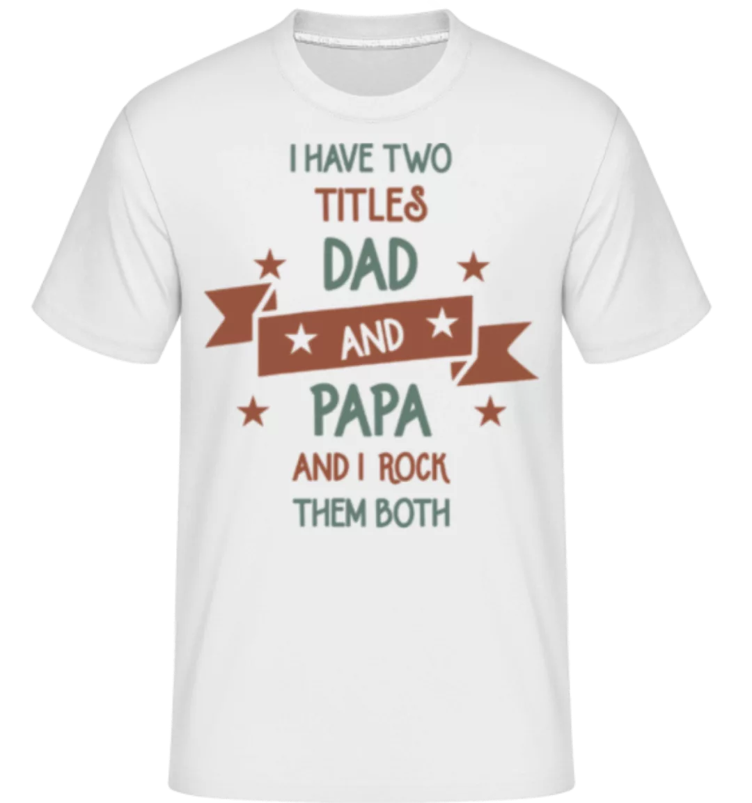 Two Titles Dad And Papa · Shirtinator Männer T-Shirt günstig online kaufen