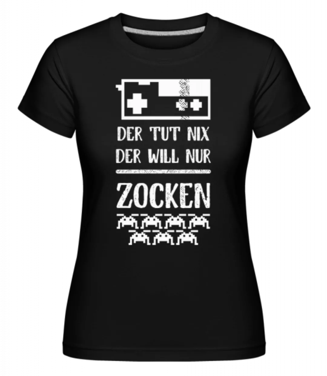 Der Will Nur Zocken · Shirtinator Frauen T-Shirt günstig online kaufen