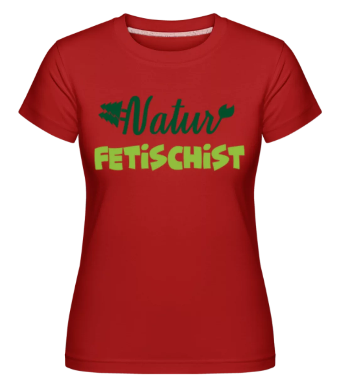 Natur Fetischist · Shirtinator Frauen T-Shirt günstig online kaufen