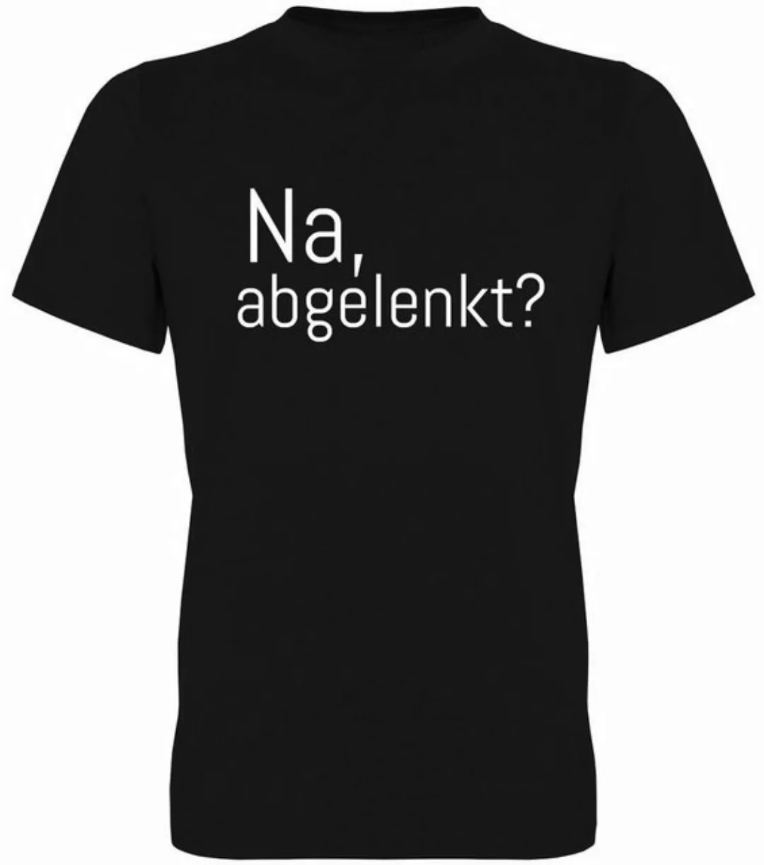 G-graphics T-Shirt Na, abgelenkt? Herren T-Shirt, mit Frontprint, mit Spruc günstig online kaufen