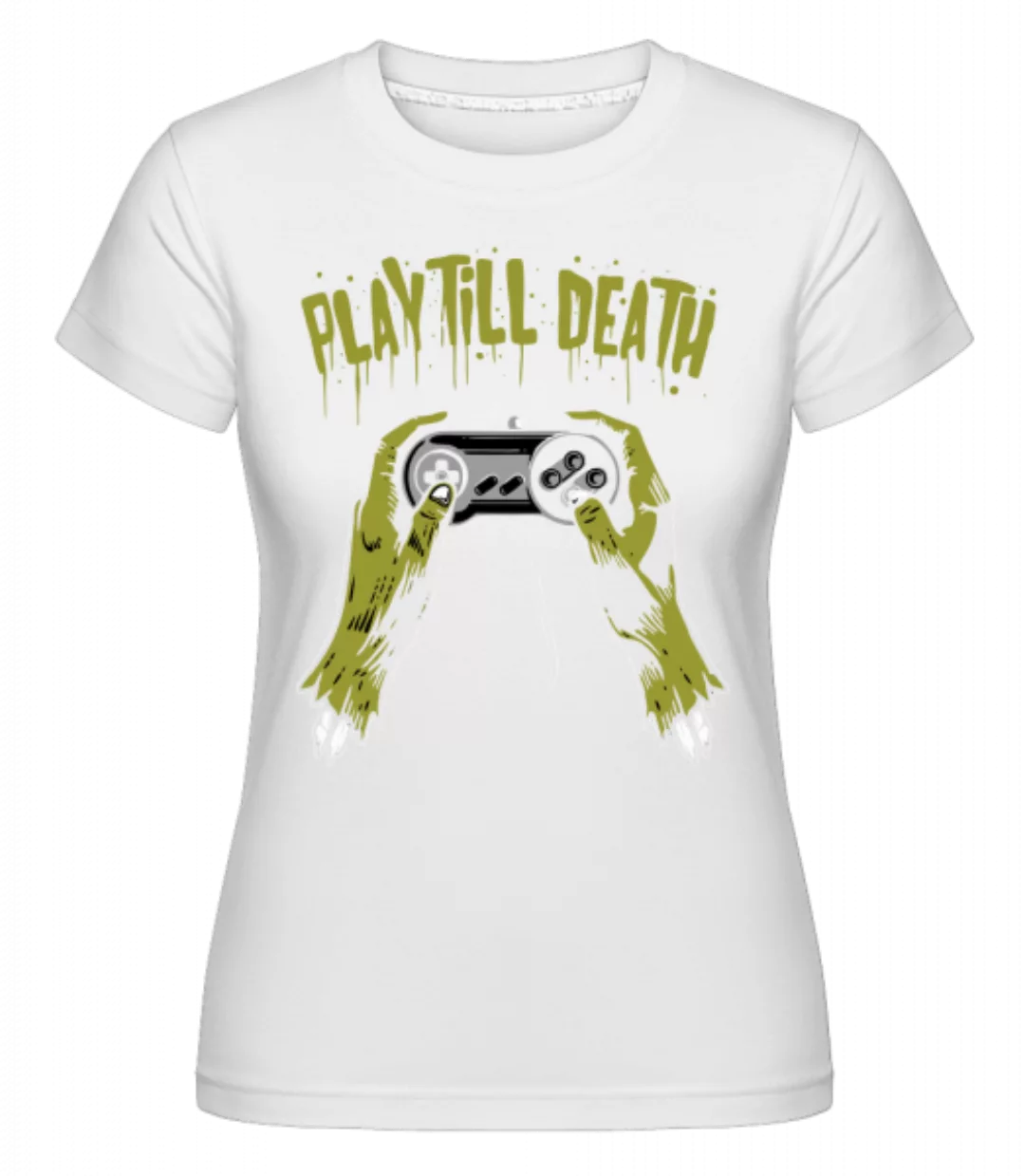 Play Till Death · Shirtinator Frauen T-Shirt günstig online kaufen