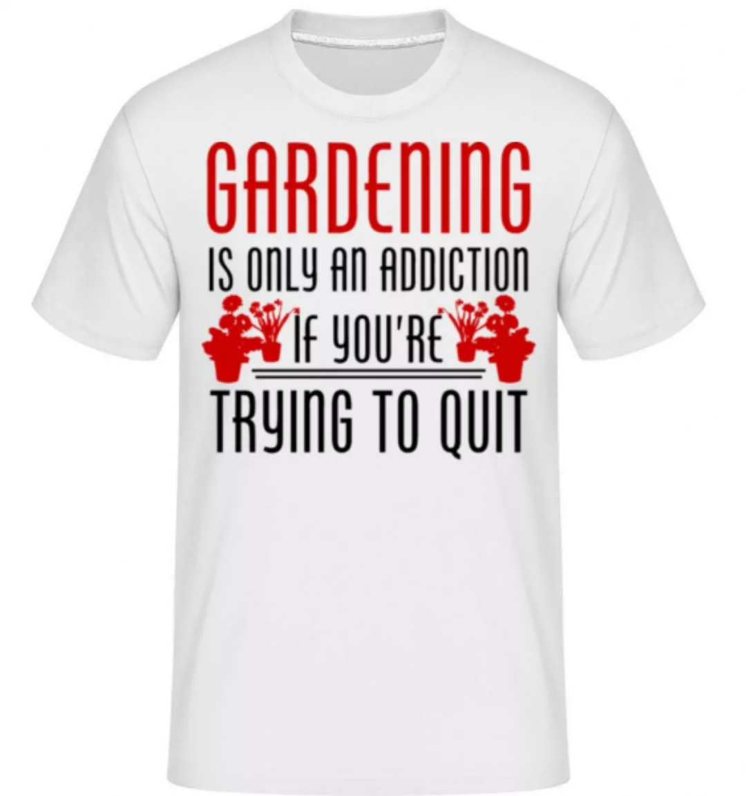 Gardening Is An Addiction · Shirtinator Männer T-Shirt günstig online kaufen